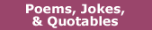 Poems, Quotables,
                        Jokes