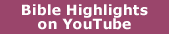 Bible Highlights on
                        Youtube